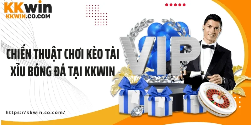 Chiến thuật chơi kèo tài xỉu bóng đá tại Kkwin