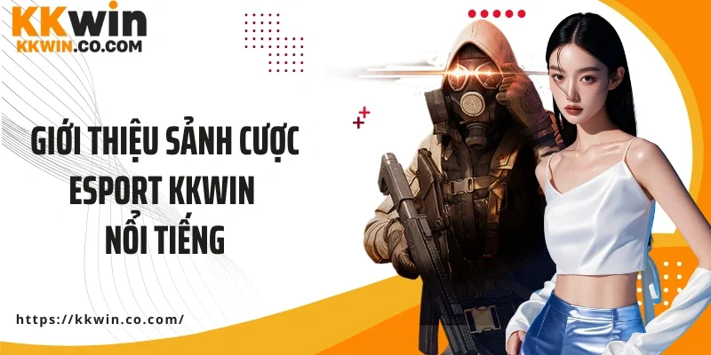 Giới thiệu sảnh cược Esport KKWIN nổi tiếng